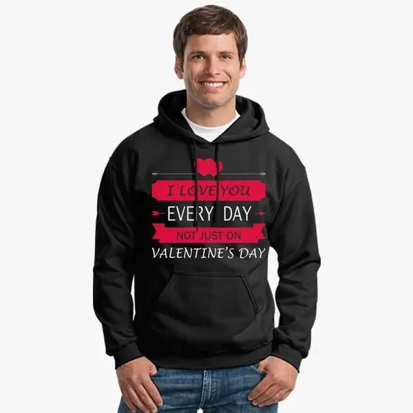 I Love You Every Day Not Just On Valentine’s Day Black Hoodie